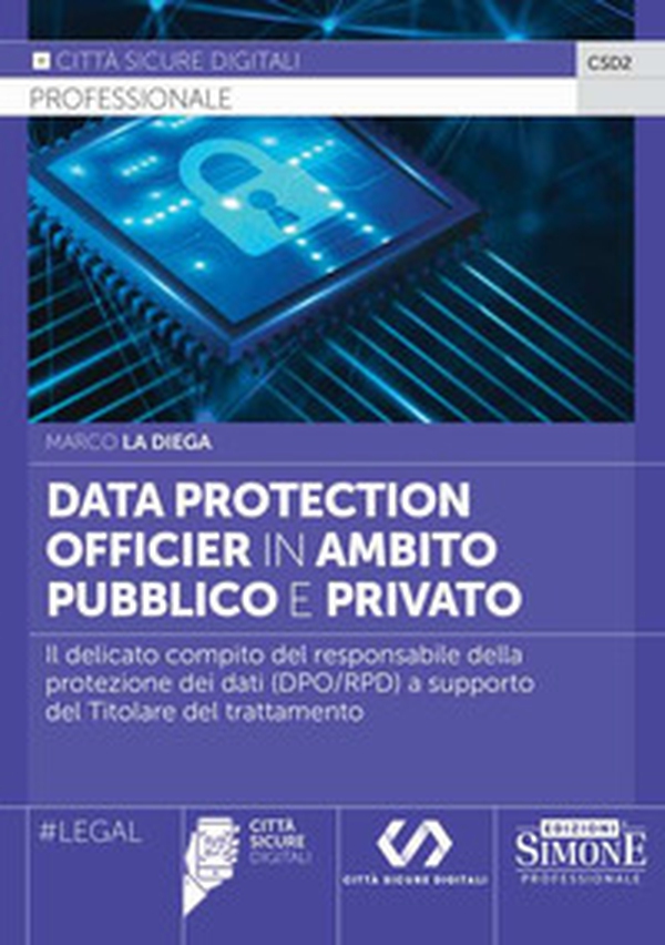 Data Protection Officier in ambito pubblico e privato. Il delicato compito del responsabile della protezione dei dati (DPO/RPD) a supporto del Titolare del trattamento - Librerie.coop Data Protection Officier in ambito pubblico e privato. Il delicato compito del responsabile della protezione dei dati (DPO/RPD) a supporto del Titolare del trattamento - Librerie.coop