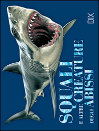 Squali e altre creature degli abissi - Librerie.coop