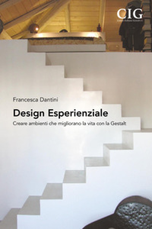Design esperienziale. Creare ambienti che migliorano la vita con la Gestalt - Librerie.coop
