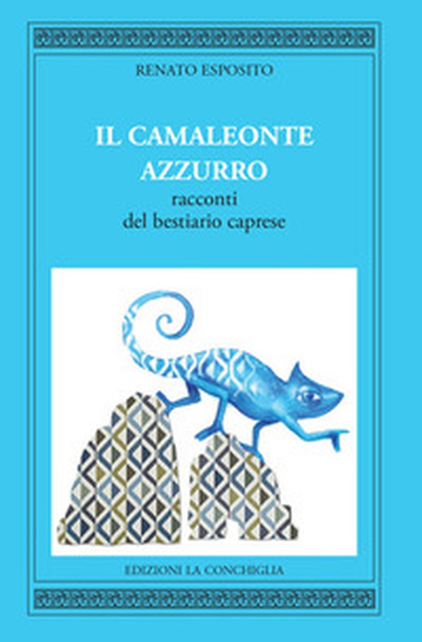 Il camaleonte azzurro. Racconti del bestiario caprese - Librerie.coop Il camaleonte azzurro. Racconti del bestiario caprese - Librerie.coop