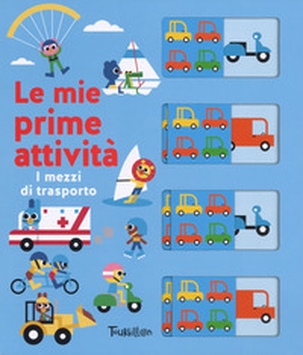 I mezzi di trasporto. Le mie prime attività - Librerie.coop I mezzi di trasporto. Le mie prime attività - Librerie.coop