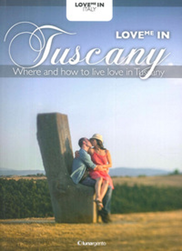 Love me in Tuscany - Librerie.coop Love me in Tuscany - Librerie.coop