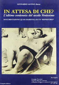 In attesa di che? L'ultimo ventennio del secolo ventesimo. Documentazione quasi diaristica di un repertorio - Librerie.coop In attesa di che? L'ultimo ventennio del secolo ventesimo. Documentazione quasi diaristica di un repertorio - Librerie.coop
