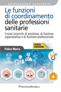 Le funzioni di coordinamento delle professioni sanitarie. I nuovi incarichi di posizione, di funzione organizzativa e di funzione professionale - Librerie.coop