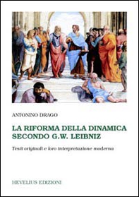 La riforma della dinamica secondo G. W. Leibniz. Testi originali e loro interpretazione moderna - Librerie.coop