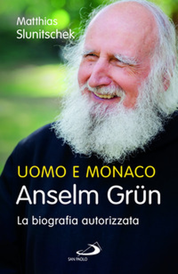 Uomo e monaco. Anselm Grün. La biografia autorizzata - Librerie.coop