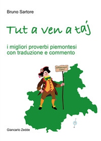 Tut a ven a taj. I migliori proverbi piemontesi con traduzione e commento - Librerie.coop