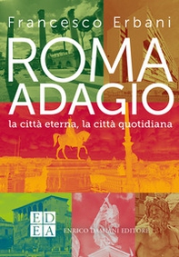 Roma adagio. La città eterna, la città quotidiana - Librerie.coop