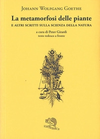 La metamorfosi delle piante e altri scritti sulla scienza della natura. Testo tedesco a fronte - Librerie.coop