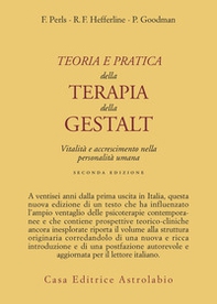 Teoria e pratica della terapia della Gestalt. Vitalità e accrescimento della personalità umana - Librerie.coop