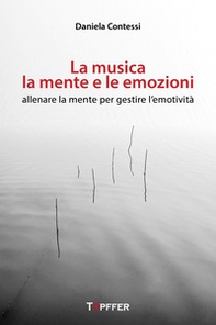 La musica, la mente e le emozioni. Allenare la mente per gestire l'emotività - Librerie.coop La musica, la mente e le emozioni. Allenare la mente per gestire l'emotività - Librerie.coop