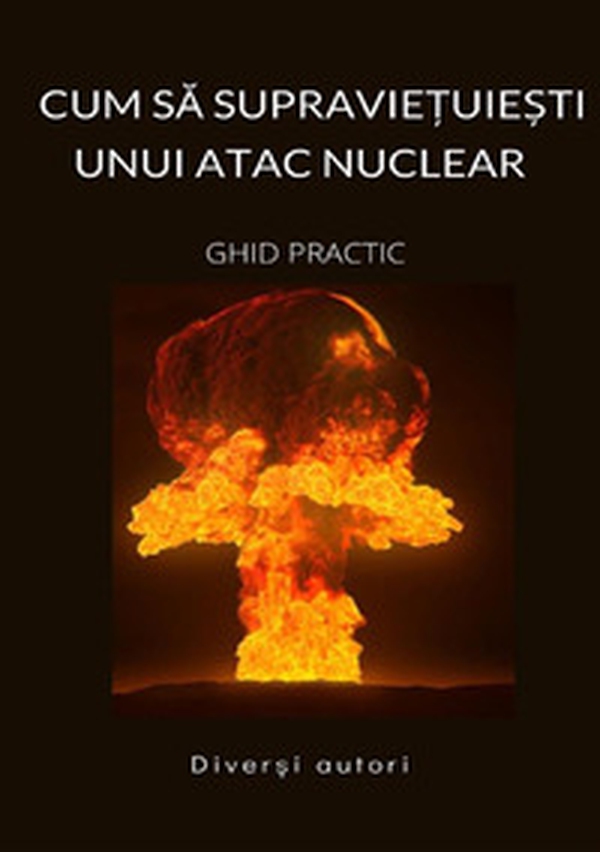 Cum sa supravie?uie?ti unui atac nuclear. Ghid practic - Librerie.coop Cum sa supravie?uie?ti unui atac nuclear. Ghid practic - Librerie.coop
