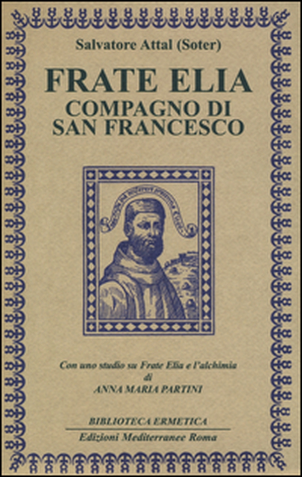 Frate Elia compagno di san Francesco. Con uno studio su Frate Elia e l'alchimia di Anna Maria Partini - Librerie.coop Frate Elia compagno di san Francesco. Con uno studio su Frate Elia e l'alchimia di Anna Maria Partini - Librerie.coop