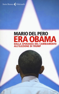 Era Obama. Dalla speranza del cambiamento all'elezione di Trump - Librerie.coop Era Obama. Dalla speranza del cambiamento all'elezione di Trump - Librerie.coop