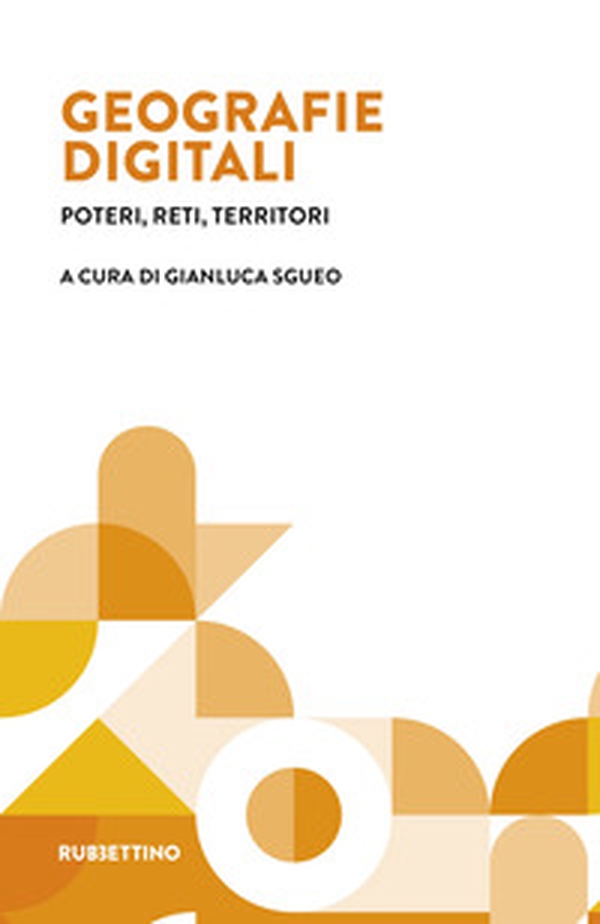 Geografie digitali. Poteri, reti, territori - Librerie.coop