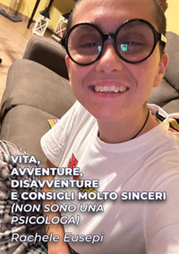 Vita, avventure, disavventure e consigli molto sinceri (Non sono una psicologa) - Librerie.coop Vita, avventure, disavventure e consigli molto sinceri (Non sono una psicologa) - Librerie.coop