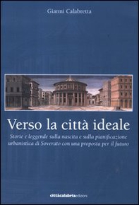 Verso la città ideale. Storie e leggende sulla nascita della pianificazione urbanistica di Soverato con una proposta per il futuro - Librerie.coop Verso la città ideale. Storie e leggende sulla nascita della pianificazione urbanistica di Soverato con una proposta per il futuro - Librerie.coop