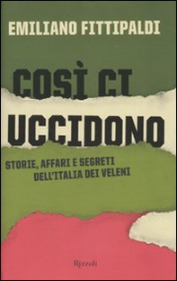Così ci uccidono. Storie, affari e segreti dell'Italia dei veleni - Librerie.coop