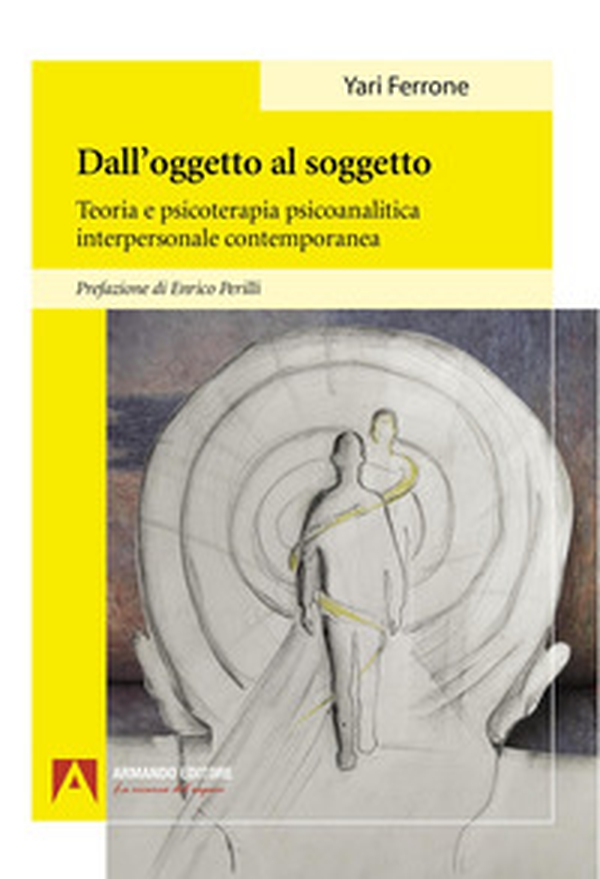 Dall'oggetto al soggetto. Teoria e psicoterapia psicoanalitica interpersonale contemporanea - Librerie.coop