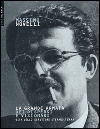 La grande armata dei dispersi e visionari. Vita dello scrittore Stefano Terra - Librerie.coop La grande armata dei dispersi e visionari. Vita dello scrittore Stefano Terra - Librerie.coop