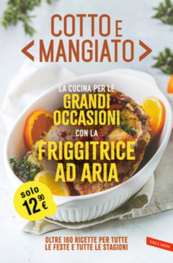 Cotto e mangiato. La cucina per le grandi occasioni con la friggitrice ad aria. Oltre 160 ricette per tutte le feste e tutte le stagioni - Librerie.coop Cotto e mangiato. La cucina per le grandi occasioni con la friggitrice ad aria. Oltre 160 ricette per tutte le feste e tutte le stagioni - Librerie.coop