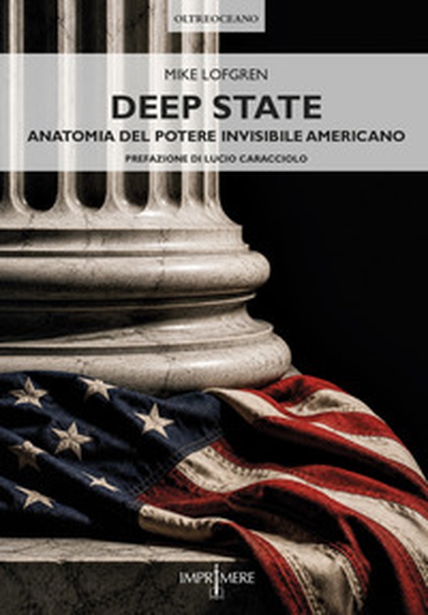 Deep State. Anatomia del potere invisibile americano - Librerie.coop
