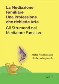 La mediazione familiare: una professione che richiede arte. Gli strumenti del mediatore familiare - Librerie.coop