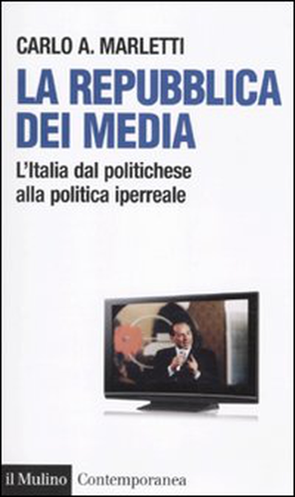 La repubblica dei media. L'Italia dal politichese alla politica iperreale - Librerie.coop La repubblica dei media. L'Italia dal politichese alla politica iperreale - Librerie.coop