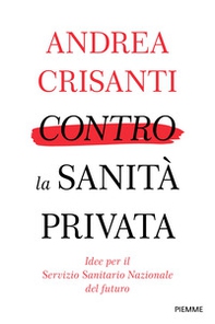 Contro la Sanità privata. Idee e proposte per farla tornare di tutti - Librerie.coop