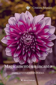 Magicamente un incanto. I miei sentimenti in poesia - Librerie.coop