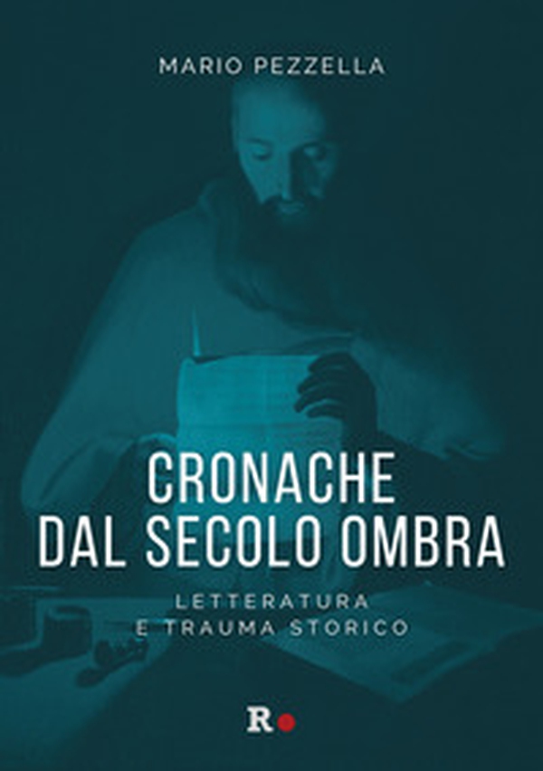 Cronache dal secolo ombra. Letteratura e trauma storico - Librerie.coop