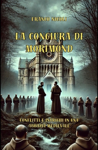 La congiura di Morimond. Conflitti e intrighi in una abbazia medievale - Librerie.coop