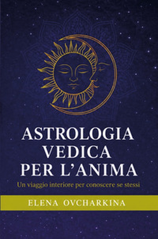 Astrologia vedica per l'anima. Un viaggio interiore per conoscere se stessi - Librerie.coop
