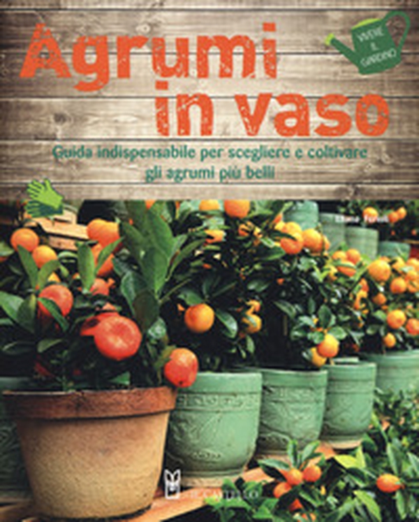 Agrumi in vaso. Guida indispensabile per scegliere e coltivare gli agrumi più belli - Librerie.coop Agrumi in vaso. Guida indispensabile per scegliere e coltivare gli agrumi più belli - Librerie.coop