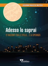 Adesso lo saprai. 12 racconti tra le stelle... e la speranza - Librerie.coop