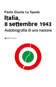 Italia, 8 settembre 1943. Autobiografia di una nazione - Librerie.coop