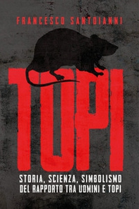 Topi. Storia, scienza, simbolismo del rapporto tra uomini e topi - Librerie.coop