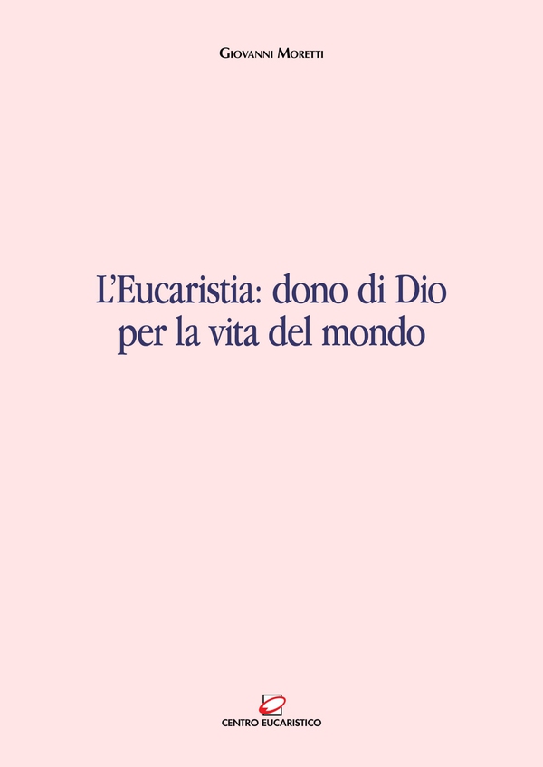 L'Eucaristia: dono di Dio per la vita del mondo - Librerie.coop L'Eucaristia: dono di Dio per la vita del mondo - Librerie.coop