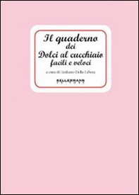 Il quaderno dei dolci al cucchiaio facili e veloci - Librerie.coop Il quaderno dei dolci al cucchiaio facili e veloci - Librerie.coop