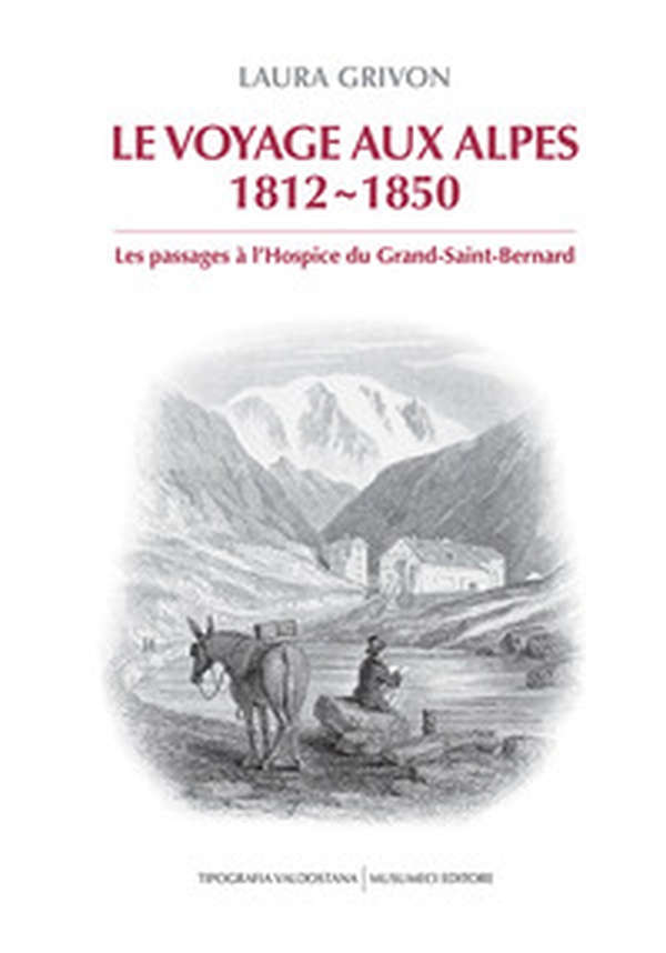 Le voyage aux Alpes 1812-1850. Les passages à l'Hospice du Grand-Saint-Bernard - Librerie.coop Le voyage aux Alpes 1812-1850. Les passages à l'Hospice du Grand-Saint-Bernard - Librerie.coop