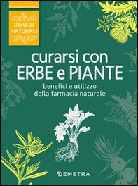 Curarsi con erbe e piante. Benefici e utilizzo della farmacia naturale - Librerie.coop