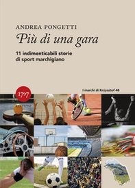 Più di una gara. Undici indimenticabili storie di sport marchigiano - Librerie.coop