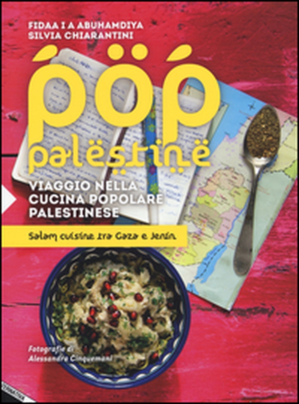 Pop Palestine. Viaggio nella cucina popolare palestinese. Salam cuisine tra Gaza e Jenin - Librerie.coop Pop Palestine. Viaggio nella cucina popolare palestinese. Salam cuisine tra Gaza e Jenin - Librerie.coop