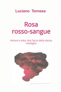 Rosarossosangue. Amore e odio: due facce della stessa medaglia - Librerie.coop