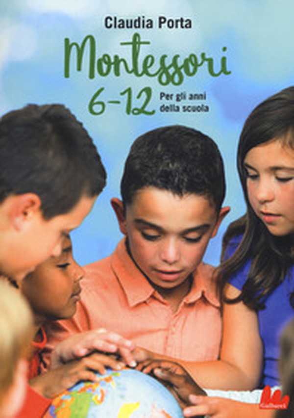 Montessori 6-12. Per gli anni della scuola - Librerie.coop Montessori 6-12. Per gli anni della scuola - Librerie.coop