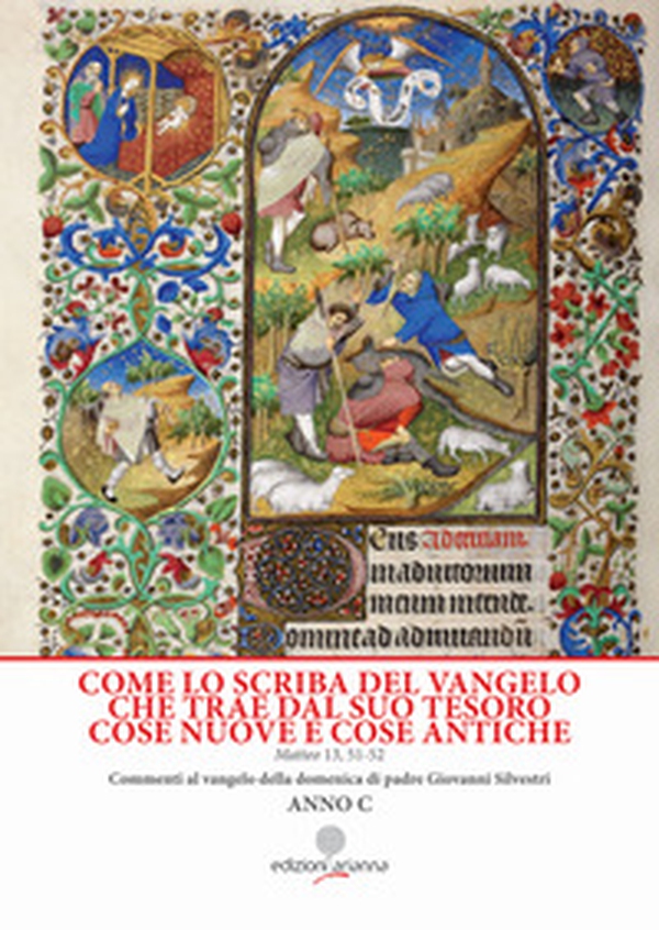 Come lo scriba del Vangelo che trae dal suo tesoro cose nuove e cose antiche. Matteo 13, 51-52. Anno C - Librerie.coop Come lo scriba del Vangelo che trae dal suo tesoro cose nuove e cose antiche. Matteo 13, 51-52. Anno C - Librerie.coop