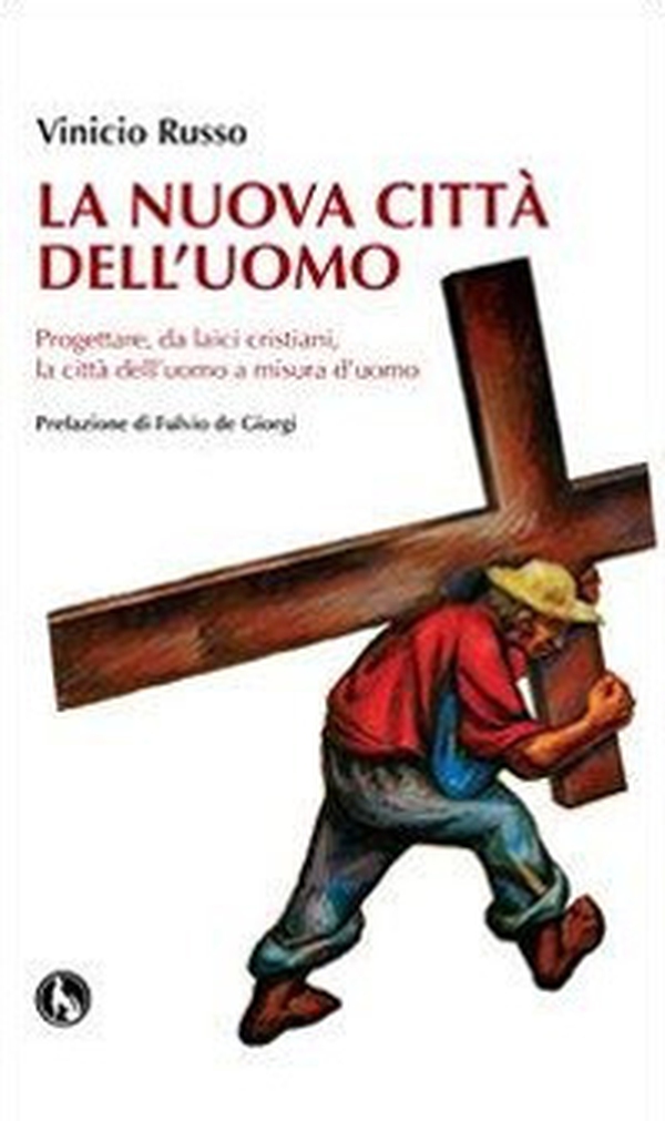 La nuova città dell'uomo. Progettare, da laici cristiani, la città dell'uomo a misura d'uomo - Librerie.coop La nuova città dell'uomo. Progettare, da laici cristiani, la città dell'uomo a misura d'uomo - Librerie.coop