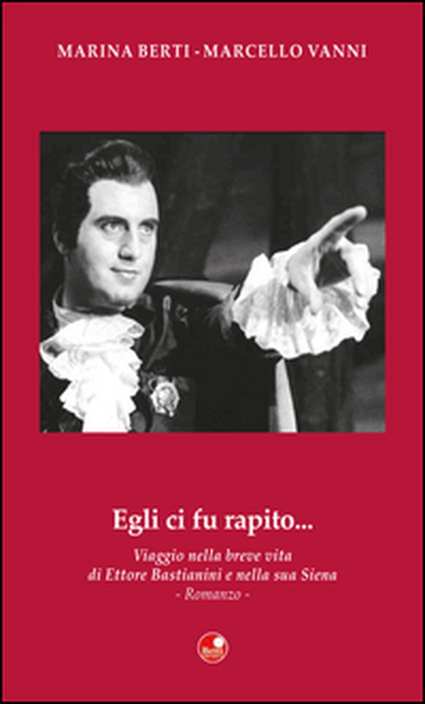 Egli ci fu rapito... Viaggio nella breve vita di Ettore Bastianini e nella sua Siena - Librerie.coop Egli ci fu rapito... Viaggio nella breve vita di Ettore Bastianini e nella sua Siena - Librerie.coop