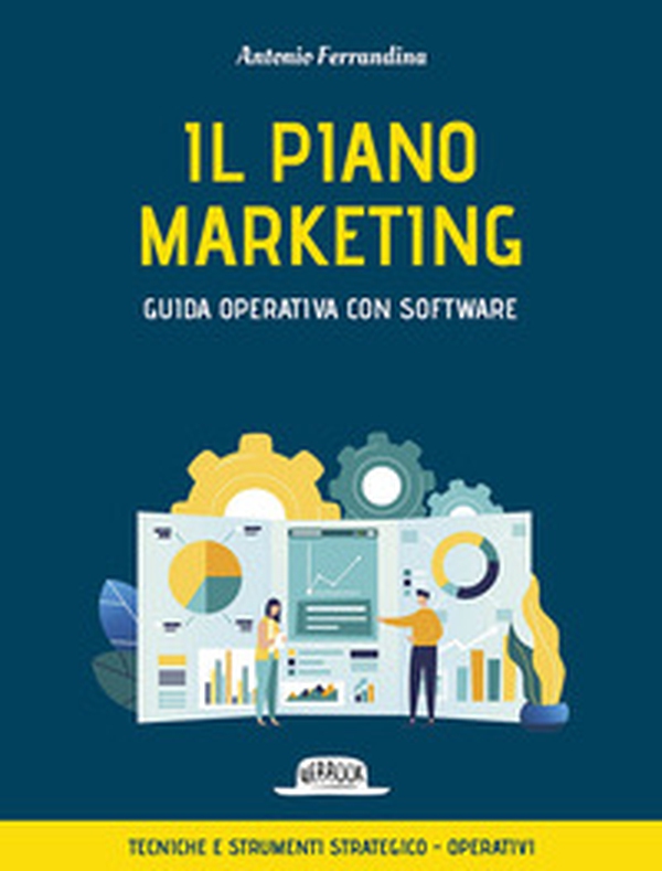 Il piano marketing. Guida operativa con software. Tecniche e strumenti strategico-operativi - Librerie.coop Il piano marketing. Guida operativa con software. Tecniche e strumenti strategico-operativi - Librerie.coop
