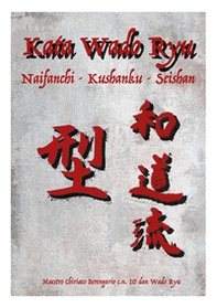 Kata Wado Ryu. Naifanchi-Kushanku-Seishan - Librerie.coop